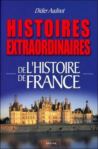 Histoires extraordinaires de l'histoire de France