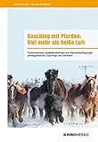 Coaching mit Pferden: Viel mehr als heiße Luft: Funktionsweise, Qualitätsmerkmale und Rahmenbedingungen pferdegestützter Coachings und Seminare by 