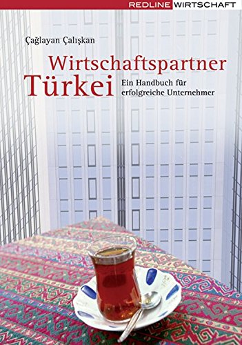 Wirtschaftspartner Türkei: Ein Handbuch für erfolgreiche Unternehmer