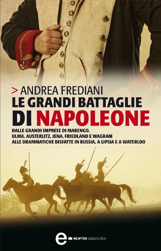 Download Le grandi battaglie di Napoleone (eNewton Saggistica) Download Le grandi battaglie di Napoleone (eNewton Saggistica)