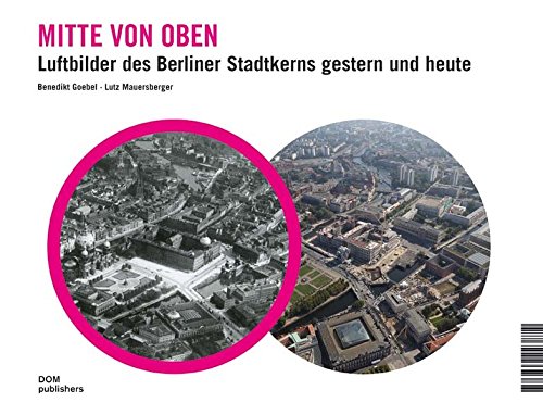 Download Mitte von oben. Luftbilder des Berliner Stadtkerns gestern und heute Download Mitte von oben. Luftbilder des Berliner Stadtkerns gestern und heute