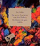 Image de Die wahre Geschichte von allen Farben: Für Kinder, die gern malen