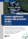 Il nuovo regolamento europeo sulla protezione dei dati. Una guida pratica alla nuova privacy e ai principali adempimenti del Regolamento UE 2016/679, ... e interpretazioni normative. Con CD-ROM