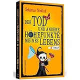 Der Tod und andere Höhepunkte meines Lebens: Roman