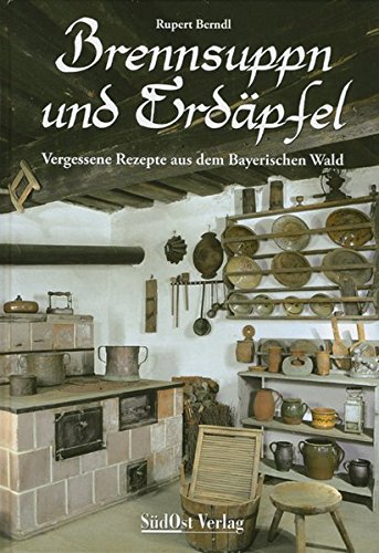 Download Brennsuppn und Erdäpfel: Vergessene Rezepte aus dem bayerischen Wald Download Brennsuppn und Erdäpfel: Vergessene Rezepte aus dem bayerischen Wald