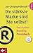 Die stärkste Marke sind Sie selbst! - Das Human Branding Praxisbuch by Jon Christoph Berndt®