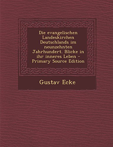Die Evangelischen Landeskirchen Deutschlands Im Neunzehnten Jahrhundert. Blicke in Ihr Inneres Leben