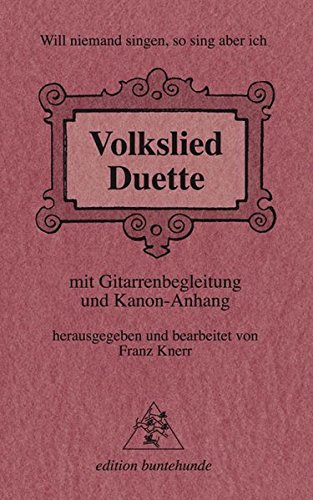 Volkslied-Duette: mit Gitarrenbegleitung und Kanon-Anhang; Will niemand singen, so sing' aber ich
