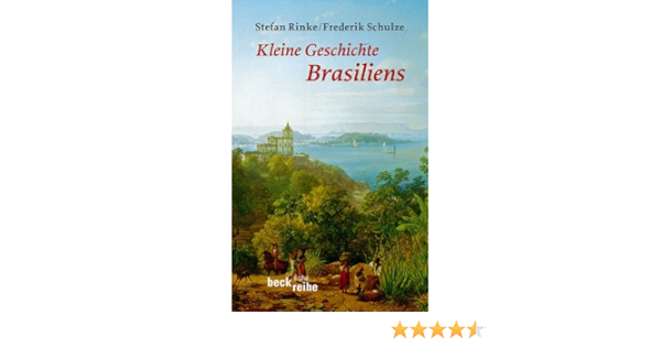 Kleine Geschichte Brasiliens Beck Sche Reihe 6092 Ebook Rinke Stefan Schulze Frederik Amazon De Kindle Shop