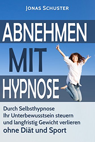 Download Abnehmen mit Hypnose: Durch Selbsthypnose Ihr Unterbewusstsein steuern und langfristig Gewicht verlieren - ohne Diät und Sport Download Abnehmen mit Hypnose: Durch Selbsthypnose Ihr Unterbewusstsein steuern und langfristig Gewicht verlieren - ohne Diät und Sport