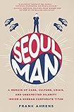 Image de Seoul Man: A Memoir of Cars, Culture, Crisis, and Unexpected Hilarity Inside a Korean Corporate Titan