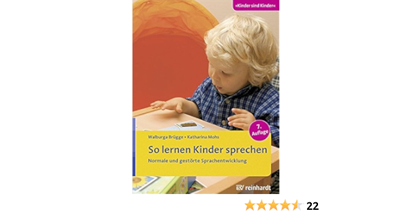 So Lernen Kinder Sprechen Normale Und Gestorte Sprachentwicklung Kinder Sind Kinder Amazon De Brugge Walburga Mohs Katharina Zill Astrid Bucher
