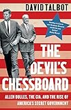 The Devil’s Chessboard: Allen Dulles, the CIA, and the Rise of America’s Secret Government