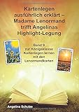 Kartenlegen ausführlich erklärt - Madame Lenormand trifft Angelinas Highlight-Legung: Band 9 zur Königsklasse Kartenlegen lernen mit den Lenormandkarten by 