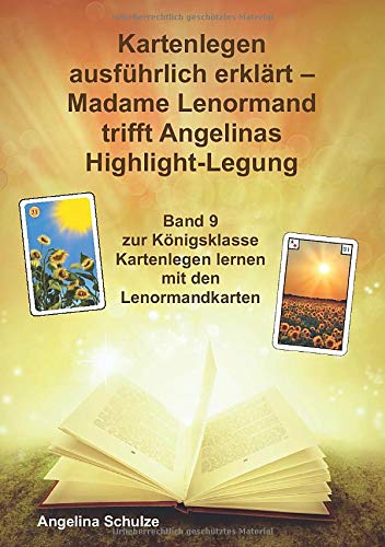 Kartenlegen ausführlich erklärt - Madame Lenormand trifft Angelinas Highlight-Legung: Band 9 zur Königsklasse Kartenlegen lernen mit den Lenormandkarten