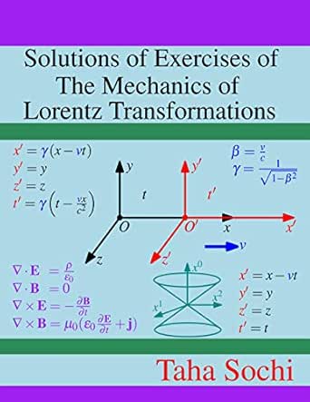 Solutions Of Exercises Of The Mechanics Of Lorentz Transformations Ebook Sochi Taha Amazon Co Uk Kindle Store