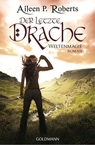 Der letzte Drache: Weltenmagie 1 - Roman
