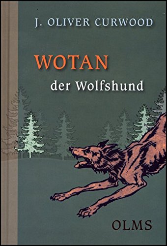 Wotan der Wolfshund: Eine Tiergeschichte aus den Wäldern Kanadas (Kollektion Olms junior)