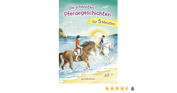 Die Schonsten Pferdegeschichten Fur 5 Minuten Kurze Geschichten Furs Erste Lesen Fur Kinder Ab 8 Jahre Fur 6 00 Amazon De Gondolino Erstleser Bucher