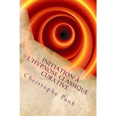 Initiation a l'Hypnose Classique Curative: Une hypnose de tendance Elmanienne