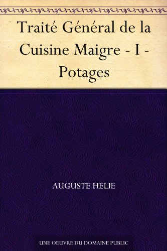 Traité Général de la Cuisine Maigre - I - Potages en ligne Traité Général de la Cuisine Maigre - I - Potages en ligne