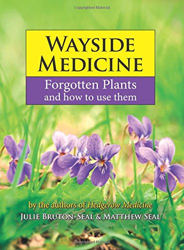 Wayside Medicine: Forgotten Plants to Make Your Own Herbal Remedies Wayside Medicine: Forgotten Plants to Make Your Own Herbal Remedies