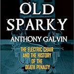 Old Sparky: The Electric Chair and the History of the Death Penalty