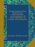 Image de Tabulae Regiomontanae Reductionum Observationum Astronomicarum Ab Anno 1750 Usque Ad Annum 1850 Computatæ
