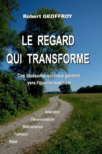 LE REGARD QUI TRANSFORME - Ces blessures qui nous guident vers l'épanouissement