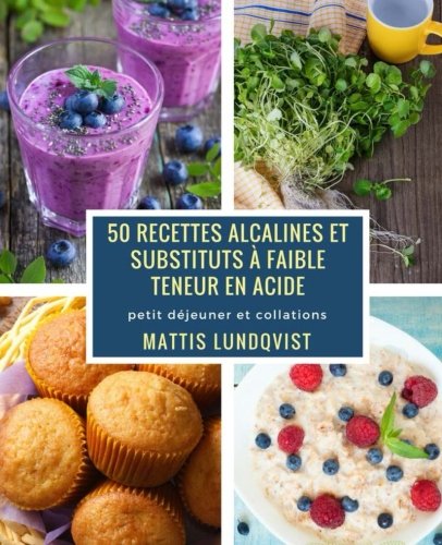 Download 50 recettes alcalines et substituts à faible teneur en acide: petit déjeuner et collations Download 50 recettes alcalines et substituts à faible teneur en acide: petit déjeuner et collations
