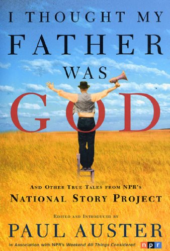 I Thought My Father Was God: And Other True Tales from NPR's National Story Project (English Edition I Thought My Father Was God: And Other True Tales from NPR's National Story Project (English Edition