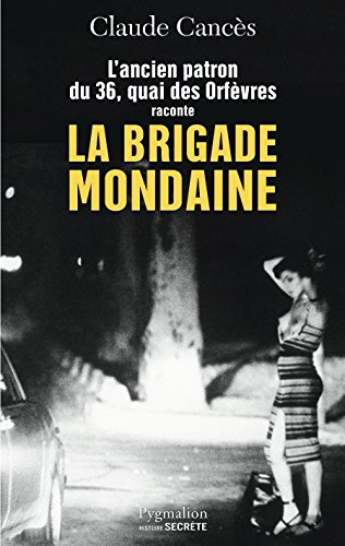 L'ancien patron du 36 quai des Orfèvres raconte la brigade mondaine : Sexe, pouvoir, argent...