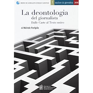 La deontologia del giornalista. Dalle Carte al Testo unico
