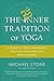 The Inner Tradition of Yoga: A Guide to Yoga Philosophy for the Contemporary Practitioner by 