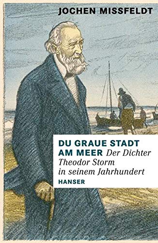 Storms Graue Stadt Am Meer Du graue Stadt am Meer: Der Dichter Theodor Storm in seinem Jahrhundert