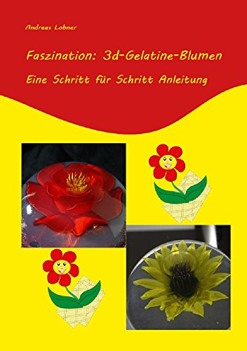Download Faszination: 3d-Gelatine-Blumen: Eine Schritt für Schritt Anleitung Download Faszination: 3d-Gelatine-Blumen: Eine Schritt für Schritt Anleitung