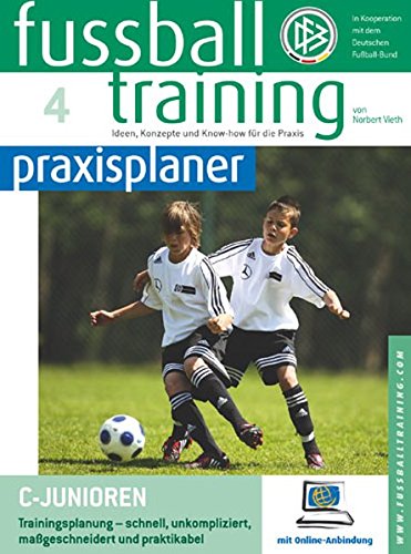 Download Fussballtraining-praxisplaner: C-Junioren. Trainingsplanung - schnell, unkompliziert, maßgeschneidert und praktikabel Download Fussballtraining-praxisplaner: C-Junioren. Trainingsplanung - schnell, unkompliziert, maßgeschneidert und praktikabel