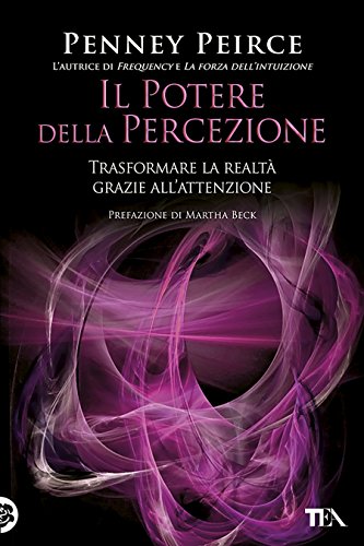 Il potere della percezione: Una nuova forma di conoscenza per trasformare il mondo Il potere della percezione: Una nuova forma di conoscenza per trasformare il mondo