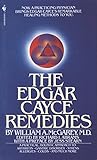The Edgar Cayce Remedies: A Practical, Holistic Approach to Arthritis, Gastric Disorder, Stress, All