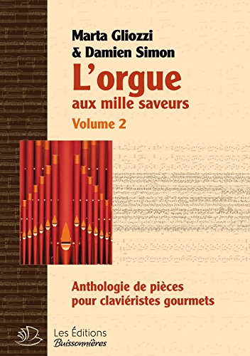 Download L'Orgue aux Mille Saveurs - Volume II - Anthologie pour Clavieristes Gourmets Download L'Orgue aux Mille Saveurs - Volume II - Anthologie pour Clavieristes Gourmets
