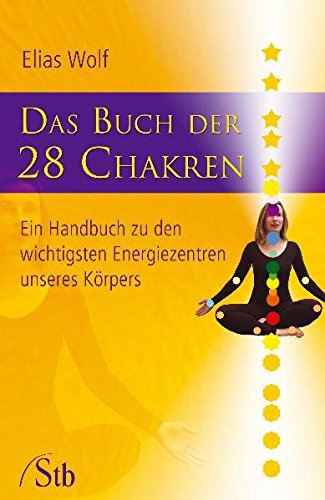 Das Buch der 28 Chakren: Ein Handbuch zu den wichtigsten Energiezentren unseres Körpers