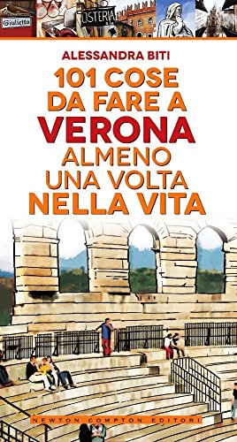101 cose da fare a Verona almeno una volta nella vita 101 cose da fare a Verona almeno una volta nella vita
