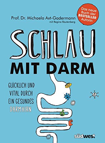 Schlau mit Darm: Glücklich und vital durch ein gesundes Darmhirn - Wie ...