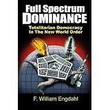 Full Spectrum Dominance: Totalitarian Democracy in the New World Order