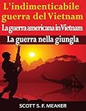 Image de L'indimenticabile guerra del Vietnam: La guerra americana in Vietnam – La guerra nella giungla