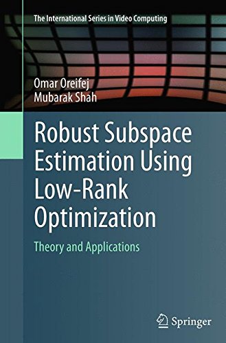 Robust Subspace Estimation Using Low-Rank Optimization: Theory and Applications: 12 (The International Series in Video Computing)