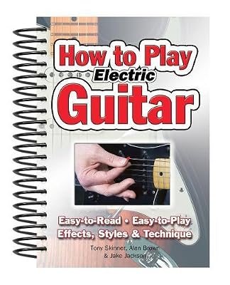 Alfred Music Publications How to Play Electric Guitar: Easy to Read, Easy to Play; Effects, Styles & Technique
