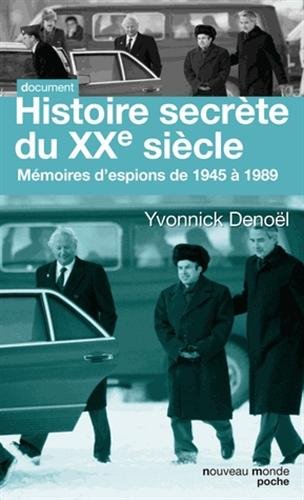 Histoire secrète du XXe siècle ; Mémoires d'espions de 1945 à 1989
