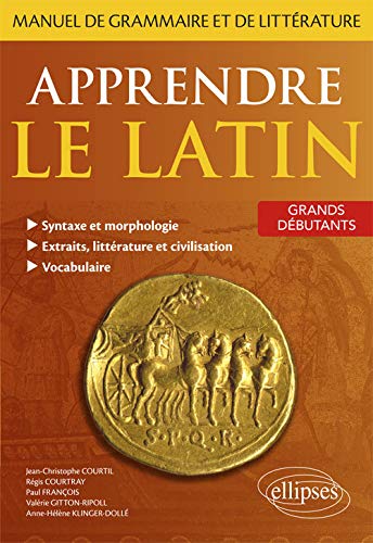 Télécharger Apprendre le latin. Manuel de grammaire et de littérature. Grands débutants PDF