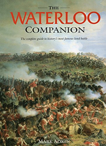 The Waterloo Companion: The Complete Guide to History's Most Famous Land Battle livre